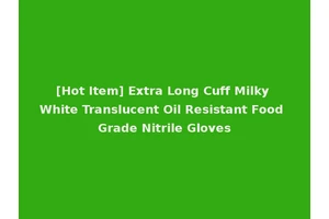 [Hot Item] Extra Long Cuff Milky White Translucent Oil Resistant Food Grade Nitrile Gloves