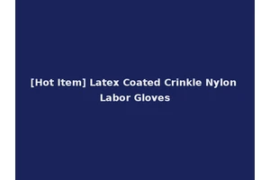 [Hot Item] Latex Coated Crinkle Nylon Labor Gloves