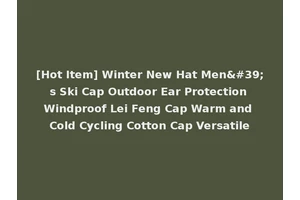 [Hot Item] Winter New Hat Men's Ski Cap Outdoor Ear Protection Windproof Lei Feng Cap Warm and Cold Cycling Cotton Cap Versatile