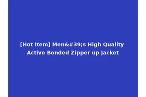 [Hot Item] Men's High Quality Active Bonded Zipper up Jacket
