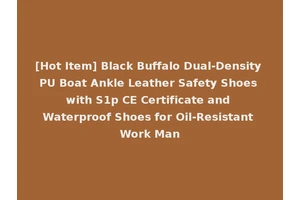 [Hot Item] Black Buffalo Dual-Density PU Boat Ankle Leather Safety Shoes with S1p CE Certificate and Waterproof Shoes for Oil-Resistant Work Man
