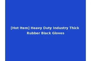 [Hot Item] Heavy Duty Industry Thick Rubber Black Gloves
