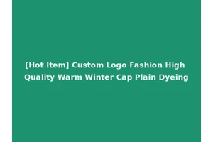 [Hot Item] Custom Logo Fashion High Quality Warm Winter Cap Plain Dyeing