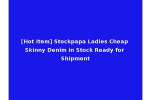 [Hot Item] Stockpapa Ladies Cheap Skinny Denim in Stock Ready for Shipment