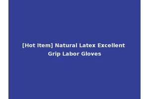 [Hot Item] Natural Latex Excellent Grip Labor Gloves