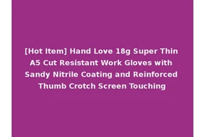 [Hot Item] Hand Love 18g Super Thin A5 Cut Resistant Work Gloves with Sandy Nitrile Coating and Reinforced Thumb Crotch Screen Touching