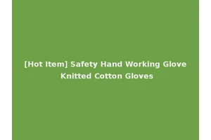 [Hot Item] Safety Hand Working Glove Knitted Cotton Gloves