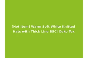[Hot Item] Warm Soft White Knitted Hats with Thick Line BSCI Oeko Tex