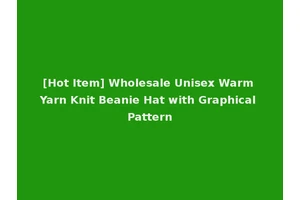 [Hot Item] Wholesale Unisex Warm Yarn Knit Beanie Hat with Graphical Pattern