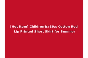[Hot Item] Children's Cotton Red Lip Printed Short Skirt for Summer
