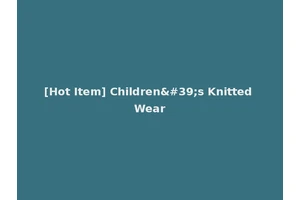 [Hot Item] Children's Knitted Wear