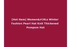 [Hot Item] Women's Winter Fashion Pearl Hat Knit Thickened Pompom Hat