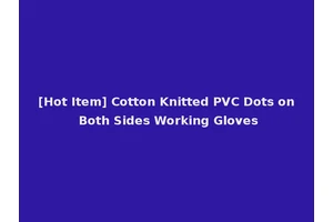 [Hot Item] Cotton Knitted PVC Dots on Both Sides Working Gloves
