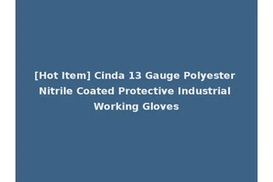 [Hot Item] Cinda 13 Gauge Polyester Nitrile Coated Protective Industrial Working Gloves