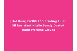 [Hot Item] En388 13G Printing Liner Oil Resistant Nitrile Sandy Coated Hand Working Gloves