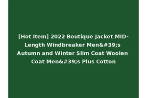 [Hot Item] 2022 Boutique Jacket MID-Length Windbreaker Men's Autumn and Winter Slim Coat Woolen Coat Men's Plus Cotton