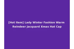 [Hot Item] Lady Winter Fashion Warm Reindeer Jacquard Xmas Hat Cap