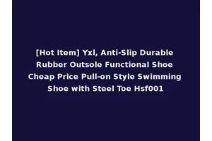 [Hot Item] Yxl, Anti-Slip Durable Rubber Outsole Functional Shoe Cheap Price Pull-on Style Swimming Shoe with Steel Toe Hsf001