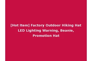 [Hot Item] Factory Outdoor Hiking Hat LED Lighting Warning, Beanie, Promotion Hat