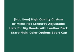 [Hot Item] High Quality Custom Brimless Hat Corduroy Adjustable Hats for Big Heads with Leather Back Starp Multi Color Options Sport Cap
