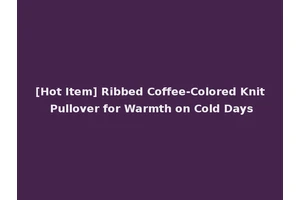 [Hot Item] Ribbed Coffee-Colored Knit Pullover for Warmth on Cold Days