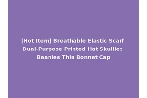 [Hot Item] Breathable Elastic Scarf Dual-Purpose Printed Hat Skullies Beanies Thin Bonnet Cap