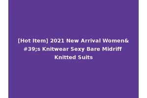 [Hot Item] 2021 New Arrival Women's Knitwear Sexy Bare Midriff Knitted Suits