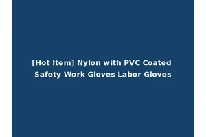 [Hot Item] Nylon with PVC Coated Safety Work Gloves Labor Gloves