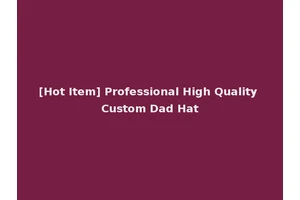 [Hot Item] Professional High Quality Custom Dad Hat