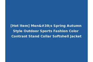 [Hot Item] Men's Spring Autumn Style Outdoor Sports Fashion Color Contrast Stand Collar Softshell Jacket