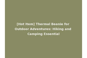 [Hot Item] Thermal Beanie for Outdoor Adventures: Hiking and Camping Essential