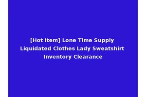 [Hot Item] Lone Time Supply Liquidated Clothes Lady Sweatshirt Inventory Clearance