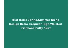 [Hot Item] Spring/Summer Niche Design Retro Irregular High-Waisted Fishbone Puffy Skirt