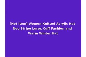[Hot Item] Women Knitted Acrylic Hat Neo Stripe Lurex Cuff Fashion and Warm Winter Hat