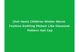 [Hot Item] Children Winter Warm Fashion Knitting Mohair Like Diamond Pattern Hat Cap