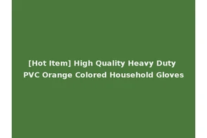 [Hot Item] High Quality Heavy Duty PVC Orange Colored Household Gloves