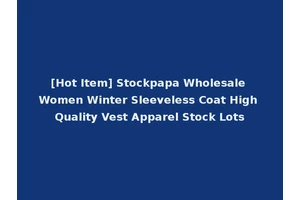 [Hot Item] Stockpapa Wholesale Women Winter Sleeveless Coat High Quality Vest Apparel Stock Lots