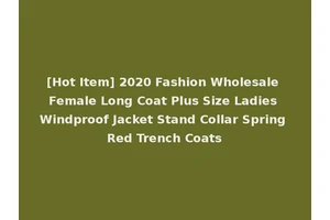 [Hot Item] 2020 Fashion Wholesale Female Long Coat Plus Size Ladies Windproof Jacket Stand Collar Spring Red Trench Coats