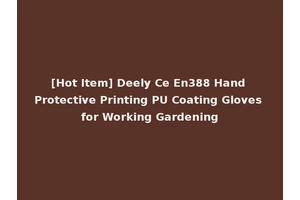 [Hot Item] Deely Ce En388 Hand Protective Printing PU Coating Gloves for Working Gardening