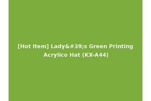 [Hot Item] Lady's Green Printing Acrylico Hat (KX-A44)