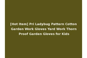 [Hot Item] Pri Ladybug Pattern Cotton Garden Work Gloves Yard Work Thorn Proof Garden Gloves for Kids