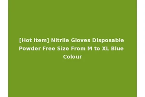 [Hot Item] Nitrile Gloves Disposable Powder Free Size From M to XL Blue Colour