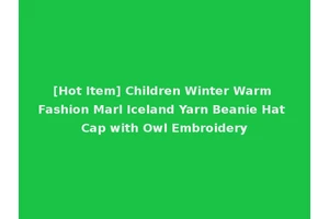[Hot Item] Children Winter Warm Fashion Marl Iceland Yarn Beanie Hat Cap with Owl Embroidery