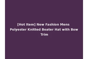 [Hot Item] New Fashion Mens Polyester Knitted Boater Hat with Bow Trim