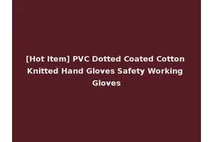 [Hot Item] PVC Dotted Coated Cotton Knitted Hand Gloves Safety Working Gloves