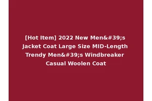 [Hot Item] 2022 New Men's Jacket Coat Large Size MID-Length Trendy Men's Windbreaker Casual Woolen Coat