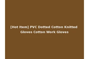 [Hot Item] PVC Dotted Cotton Knitted Gloves Cotton Work Gloves
