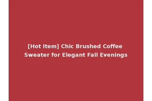 [Hot Item] Chic Brushed Coffee Sweater for Elegant Fall Evenings