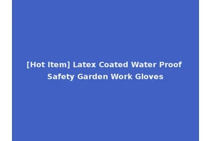 [Hot Item] Latex Coated Water Proof Safety Garden Work Gloves