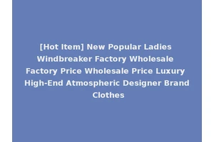 [Hot Item] New Popular Ladies Windbreaker Factory Wholesale Factory Price Wholesale Price Luxury High-End Atmospheric Designer Brand Clothes